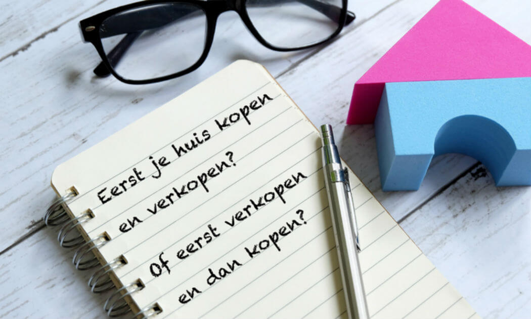Eerst huis kopen en dan verkopen? Of andersom?